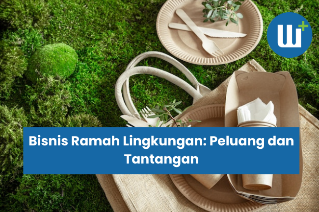 Bisnis Ramah Lingkungan: Peluang dan Tantangan